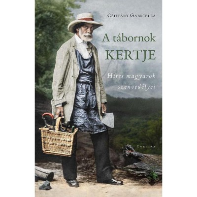 A t&amp;aacute;bornok kertje - H&amp;iacute;res magyarok szenved&amp;eacute;lyei - Csiff&amp;aacute;ry Gabriella foto