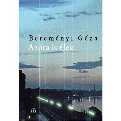 Az&amp;oacute;ta is &amp;eacute;lek - &amp;Ouml;sszegyűjt&amp;ouml;tt elbesz&amp;eacute;l&amp;eacute;sek - Berem&amp;eacute;nyi G&amp;eacute;za foto