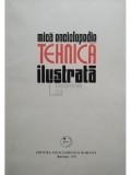 Carmen Zgavardici (red.) - Mica enciclopedie tehnica ilustrata (Editia: 1973)