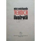 Carmen Zgavardici (red.) - Mica enciclopedie tehnica ilustrata (Editia: 1973)