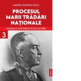 Procesul Marii Tradari Nationale. Maresalul Antonescu in fata istoriei Volumul 3 - Marcel-Dumitru Ciuca