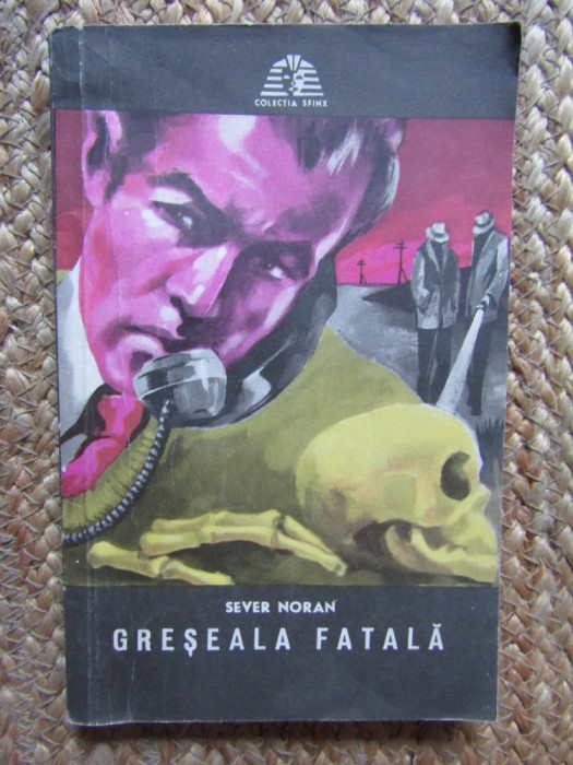 Greseala Fatala - Sever Noran, Sfinx - Carte Politista