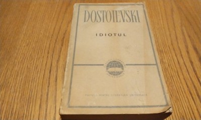 IDIOTUL - F. M. Dostoievski - Editura pentru Literatura Universala, 1962, 812 p. foto