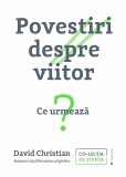 Povestiri despre viitor. Ce urmeaza? - David Christian