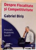 DESPRE FISCALITATE SI COMPETITIVITATE de GABRIEL BIRIS , EDITIA A II-a , 2012