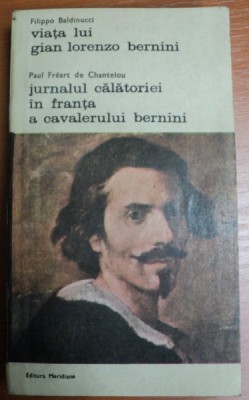 VIATA LUI GIAN LORENZO BERNINI,JURNALUL CALATORIEI IN FRANTA A CAVALERULUI BERINI,BUCURESTI 1981 foto