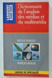 DICTIONNAIRE DE L &#039;ANGLAIS DES MEDIAS ET DU MULTIMEDIA , ANGLAIS - FRANCAIS / FRANCAIS - ANGLAIS par FRANCOIS CHEVASSU ....CHARLOTTE GILLOT , 1995
