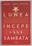 LUNEA INCEPE SAMBATA , roman de ARKADI STRUGATKI si BORIS STRUGATKI , 2024