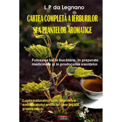 Cartea completa a ierburilor si a plantelor aromatice - L.P. da Legnano foto