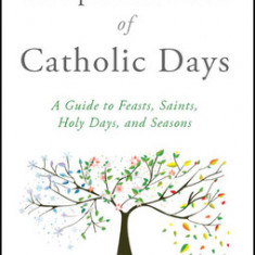 The Companion Book of Catholic Days: A Guide to Feasts, Saints, Holy Days, and Seasons