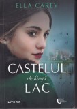 Castelul de langa lac - Ella Carey, Litera, 2022, Romana, Roman de dragoste, Coperta brosata