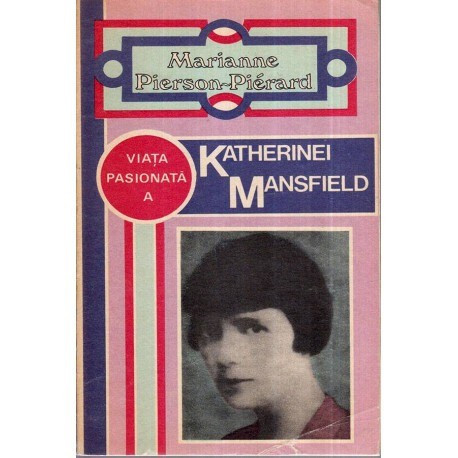 Marianne Pierson-Pierard - Viata pasionata a Katherinei Mansfield - 118646