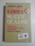 IUBIREA NU ESTE DE AJUNS - AARON T. BECK