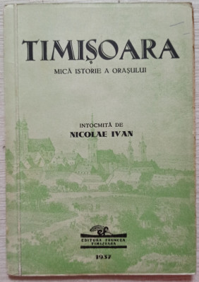 Timisoara, mica istorie a orasului - Nicolae Ivan// 1937 foto