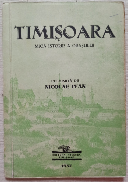 Timisoara, mica istorie a orasului - Nicolae Ivan// 1937
