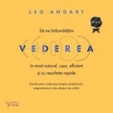 Cumpara ieftin Să ne &icirc;mbunătățim vederea &icirc;n mod natural ușor eficient și cu rezultate rapide. Editia a 2-a