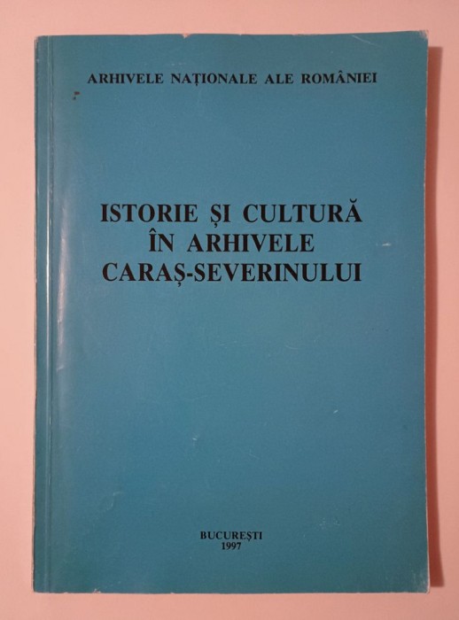 Istorie și cultură &icirc;n arhivele Caraș-Severinului - &icirc;ndrumător
