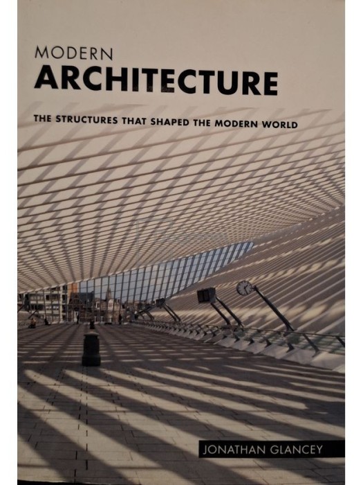 Jonathan Glancey - Modern architecture (Editia: 2013)