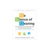 The Science of Cleaning: Use the Power of Chemistry to Clean Smarter, Easier, and Safer?with Solutions for Every Kind of Dirt
