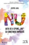 Arta de a spune NU! cu constiinta impacata - Jesper Juul