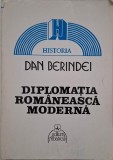 Diplomatia romaneasca moderna de la inceputuri la proclamarea independentei de stat (1821-1877) - Dan Berindei