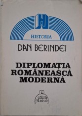Diplomatia romaneasca moderna de la inceputuri la proclamarea independentei de stat (1821-1877) - Dan Berindei