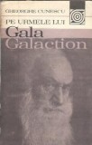 Pe urmele lui Gala Galaction - Gheorghe Cunescu, Editura Sport-Turism 1982, Literatura Romana Clasica