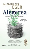 Alegerea. Accepta cu bucurie posibilul - Edith Eva Eger - Trei