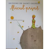MICUL PRINT, CU ILUSTRATIILE AUTORULUI-ANTOINE DE SAINT-EXUPERY-264029