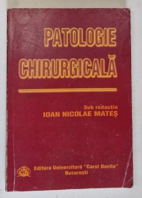PATOLOGIE CHIRURGICALA , sub redactia IOAN NICOLAE MATES , 2003, COPERTA BROSATA foto