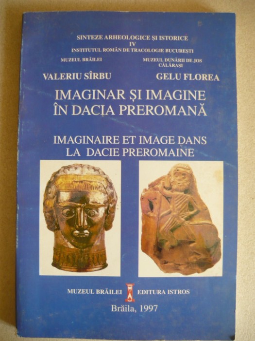SARBU / FLOREA - IMAGINAR SI IMAGINE IN DACIA PREROMANA - 1997
