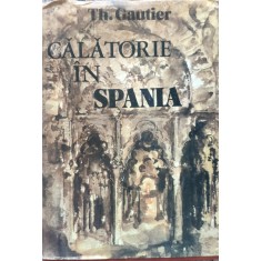 Calatorie In Spania - Th. Gautier , E513