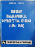 Reforma invatamantului. O perspectiva istorica (1864-1944) &ndash; Gabriela C. Cristea (putin uzata)