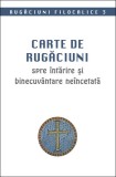 Rugăciuni filocalice. Carte de rugăciuni spre &icirc;ntărire și binecuv&acirc;ntare ne&icirc;ncetată (Vol. 3) *** - Sophia