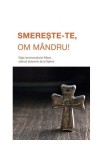 Smerește‑te, om m&acirc;ndru! - *** - Sophia