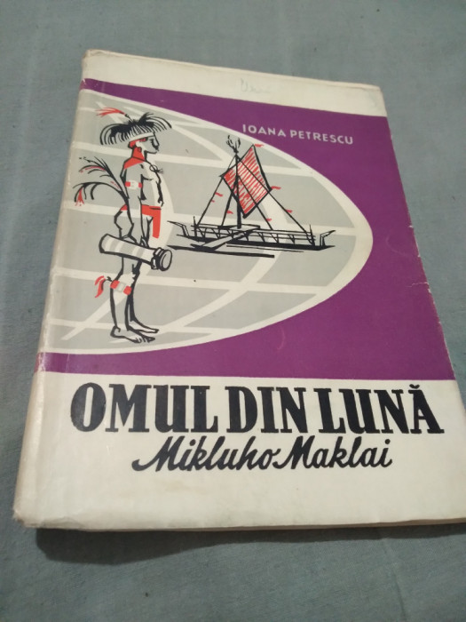 OMUL DIN LUNA MIKLUHO MAKLAI IOANA PETRESCU TINERETULUI 1959