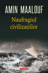 Naufragiul civilizatiilor &amp;ndash; Amin Maalouf foto