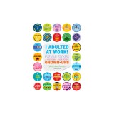 I Adulted at Work!: Essential Stickers for Hardworking and Home-Working Grown-Ups