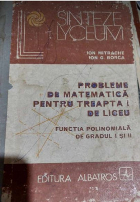 Probleme de matematică pentru treapta I de liceu - Ion Mitrache, I.G.Borca foto