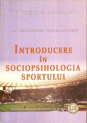 INTRODUCERE IN SOCIOPSIHOLOGIA SPORTULUI-LAURA GORAN BAZAREA, MIHAELA MARASESCU-261612 foto
