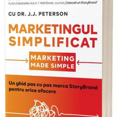 Marketingul simplificat - Paperback brosat - Donald Miller, Dr. J.J. Peterson - Act și Politon