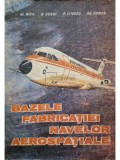 Alexandru Nica - Bazele fabricatiei navelor aerospatiale (Editia: 1986)