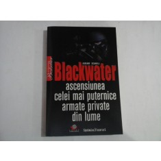 BLACKWATER ascensiunea celei mai puternice armate private din lume - Jeremy SCAHILL