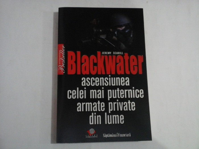 BLACKWATER ascensiunea celei mai puternice armate private din lume - Jeremy SCAHILL