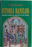 Istoria banilor. Aparitia omului de afaceri in Evul Mediu &ndash; Jean Favier