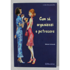 CUM SA ORGANIZEZI O PETRECERE de MIRELA SCHMOLL , 2006, FORMAT MIC