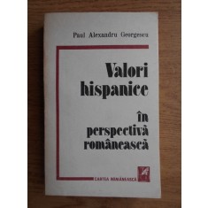 Paul Alexandru Georgescu - Valori hispanice in perspectiva romaneasca