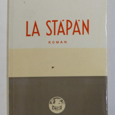 LA STAPAN , roman de PANAIT ISTRATI , 1940 , EDITIE ANASTATICA , APARUTA 2011