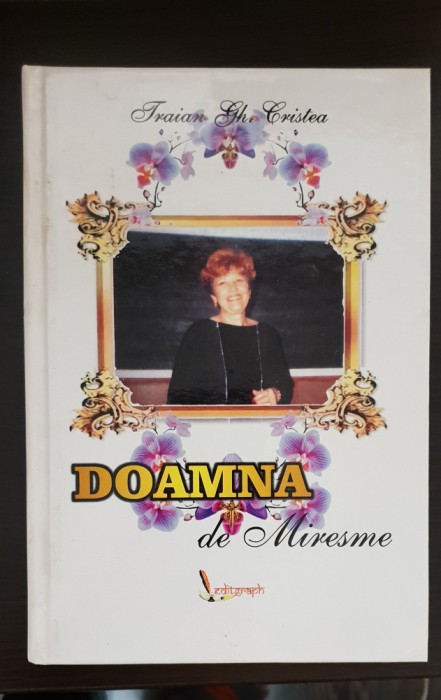 Doamna de Miresme. In memoriam &icirc;nv. GABRIELA RISTEA - Traian Gh. Cristea