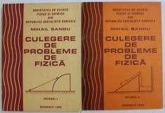 CULEGERE DE PROBLEME DE FIZICA de MIHAIL SANDU , VOLUMELE I - II , 1986